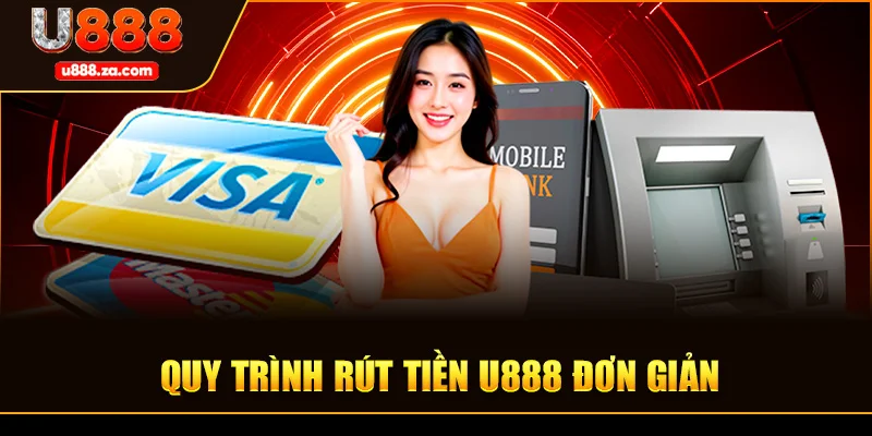 Quy Trình Rút Tiền U888 Đơn Giản Và Hiệu Quả