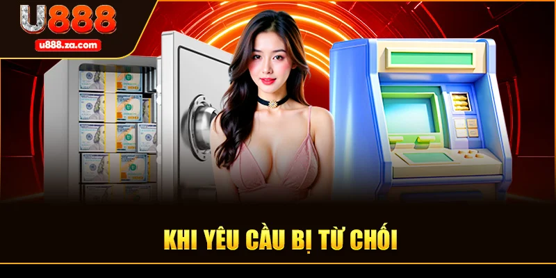 Khi Yêu Cầu Bị Từ Chối