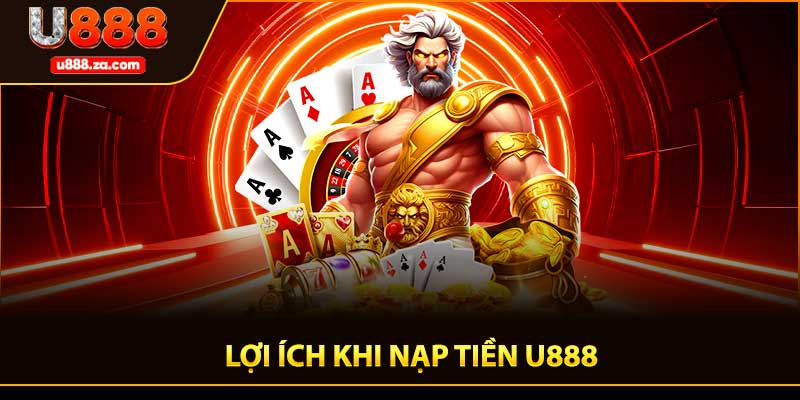 Lợi Ích Khi Nạp Tiền U888